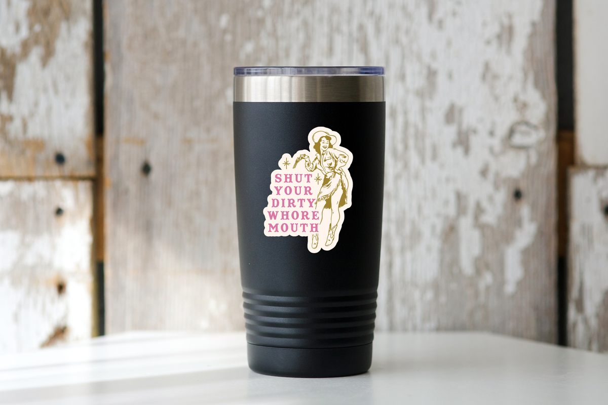 Shut Your Dirty Whore Mouth Sticker