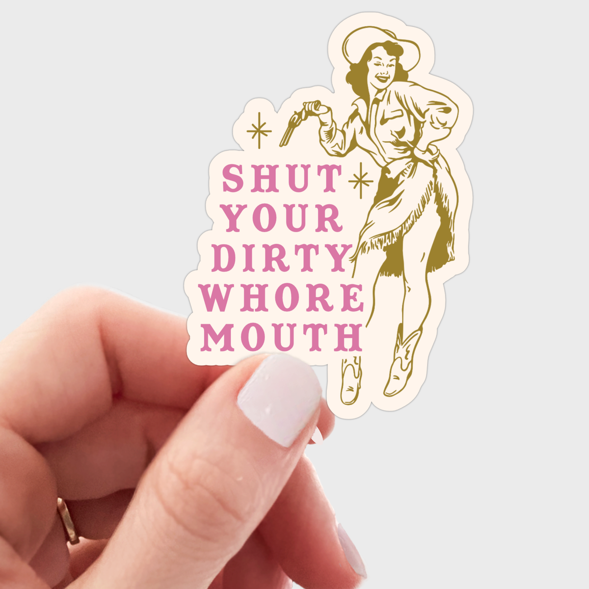 Shut Your Dirty Whore Mouth Sticker