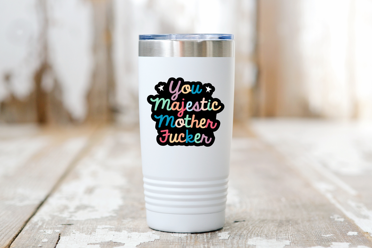 You Majestic Mother Fucker Sticker