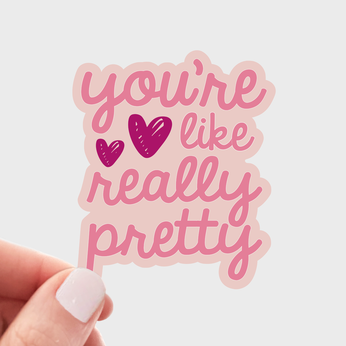 You're Like Really Pretty Sticker