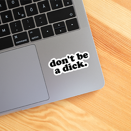 Don't Be A Dick Funny Sticker Vinyl Decal: 5"