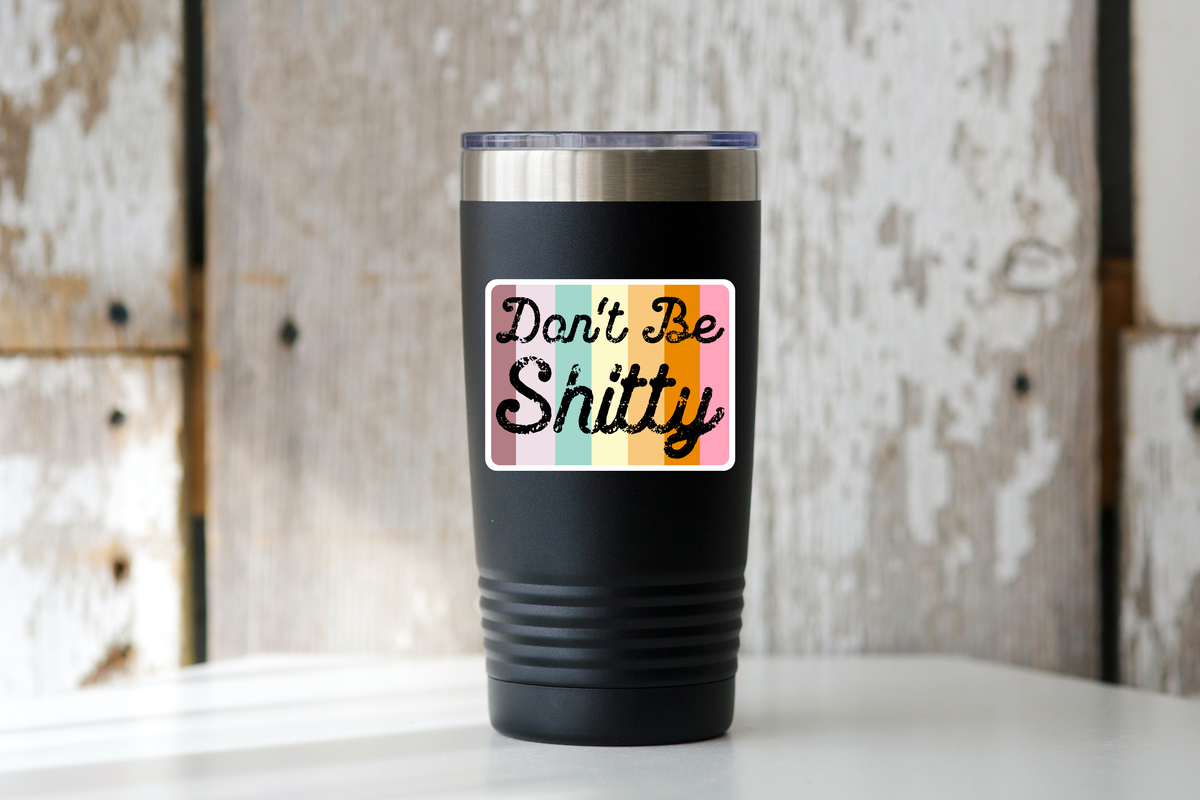 Don't Be Shitty Sticker