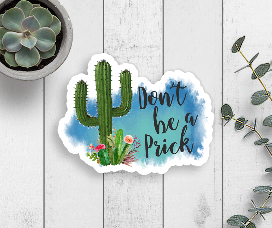 Don't Be A Prick Vinyl Sticker