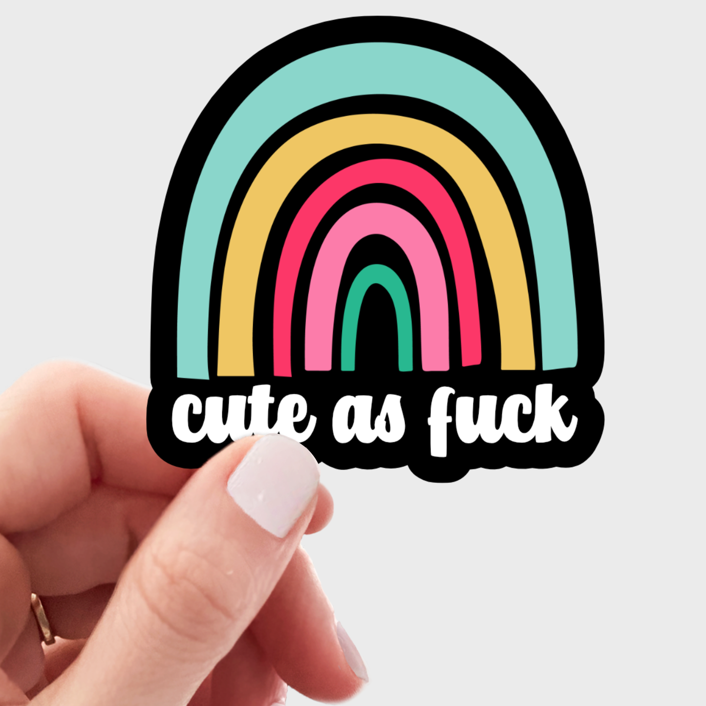 Cute as Fuck Sticker- rainbow, funny, swear, bold, self love