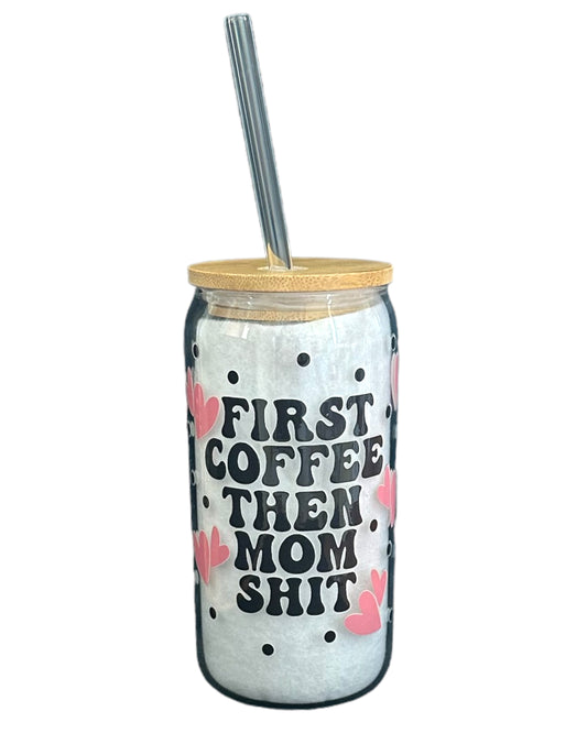 First coffee, then mom sh!t beer can glass